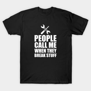 Mechanic - People call me when the break stuff w T-Shirt